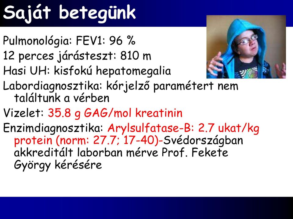 35.8 g GAG/mol kreatinin Enzimdiagnosztika: Arylsulfatase-B: 2.