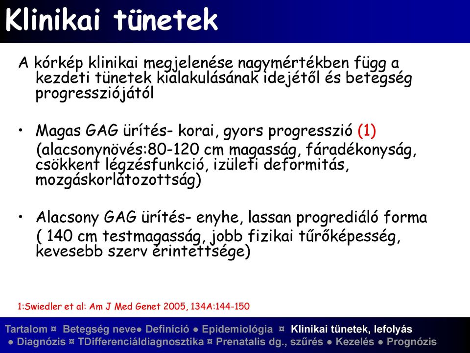 csökkent légzésfunkció, izületi deformitás, mozgáskorlátozottság) Alacsony GAG ürítés- enyhe, lassan progrediáló forma (