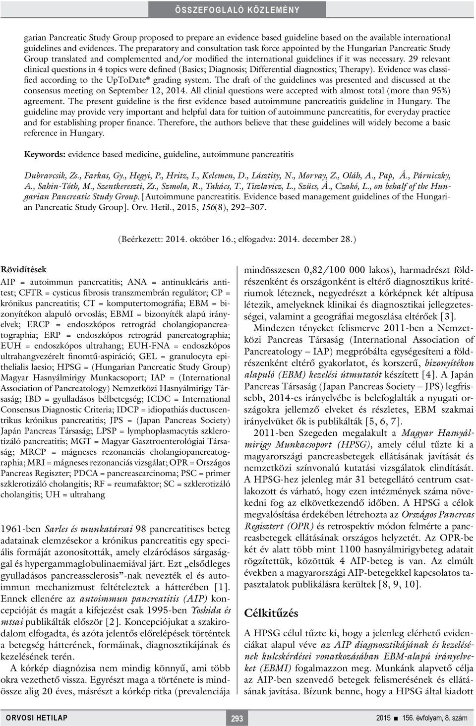 29 relevant clinical questions in 4 topics were defined (Basics; Diagnosis; Differential diagnostics; Therapy). Evidence was classified according to the UpToDate grading system.