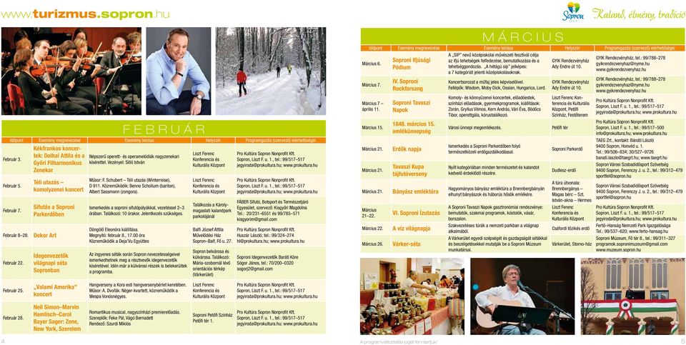 és operamelódiák nagyzenekari kísérettel. Vezényel: Silló István Műsor: F. Schubert Téli utazás (Winterreise), D 911. Közreműködik: Benno Schollum (bariton), Albert Sassmann (zongora).