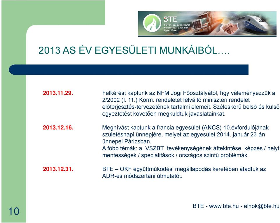 16. Meghívást kaptunk a francia egyesület (ANCS) 10.évfordulójának születésnapi ünnepjére, melyet az egyesület 2014. január 23-án ünnepel Párizsban.