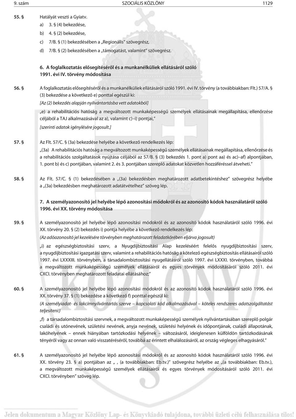 A foglalkoztatás elõsegítésérõl és a munkanélküliek ellátásáról szóló 1991. évi IV. törvény (a továbbiakban: Flt.) 57/A.