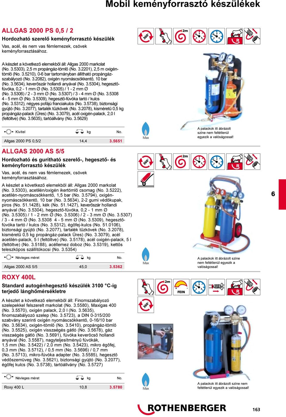 3.534), keverõszár hollandi anyával (No. 3.5304), hegesztõfúvóka, 0,2-1 mm Ø (No. 3.5305) / 1-2 mm Ø (No. 3.530) / 2-3 mm Ø (No. 3.5307) / 3-4 mm Ø (No. 3.5308 4-5 mm Ø (No. 3.5309), hegesztõ-fúvóka tartó / kulcs (No.