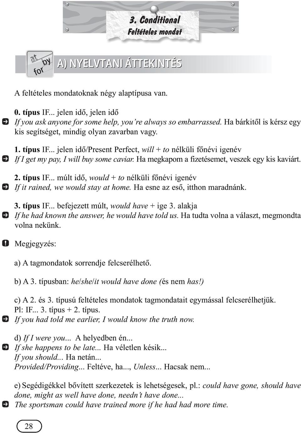 Ha megkapom a fizetésemet, veszek egy kis kaviárt. 2. típus IF... múlt idõ, would + to nélküli fõnévi igenév If it rained, we would stay at home. Ha esne az esõ, itthon maradnánk. 3. típus IF... befejezett múlt, would have + ige 3.