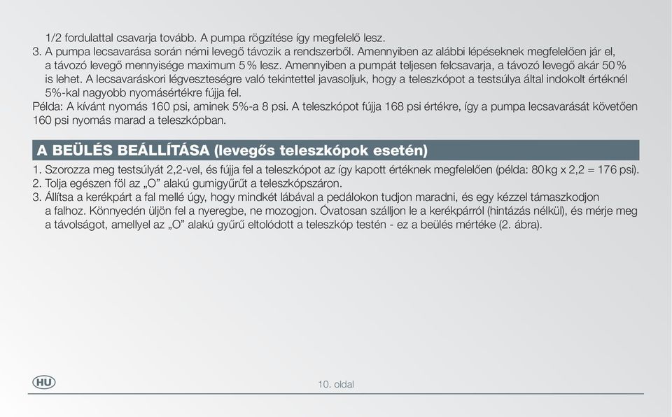 A lecsavaráskori légveszteségre való tekintettel javasoljuk, hogy a teleszkópot a testsúlya által indokolt értéknél 5%-kal nagyobb nyomásértékre fújja fel.