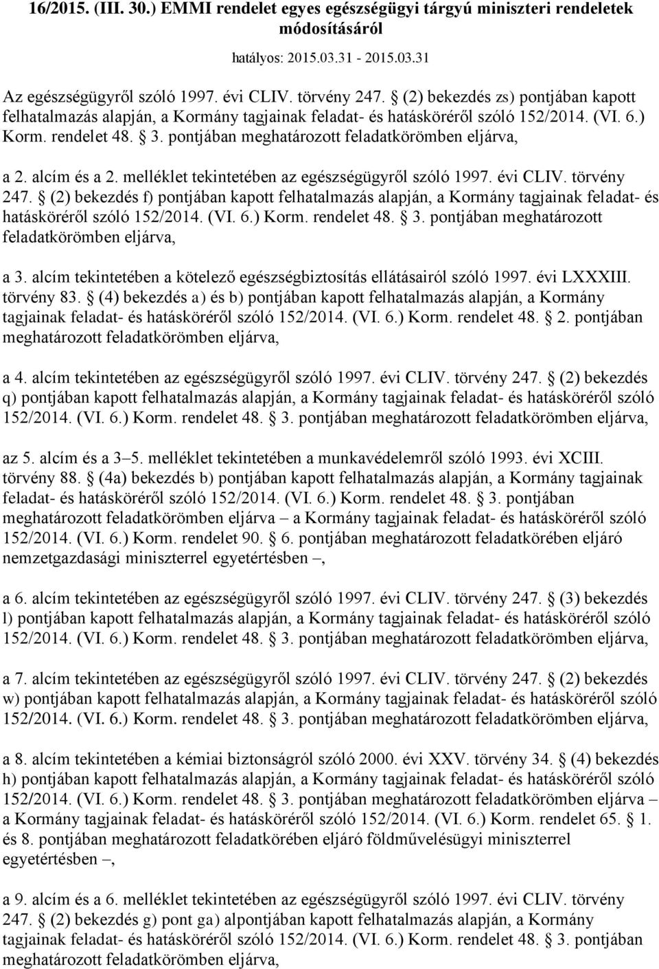 pontjában meghatározott feladatkörömben eljárva, a 2. alcím és a 2. melléklet tekintetében az egészségügyről szóló 1997. évi CLIV. törvény 247.