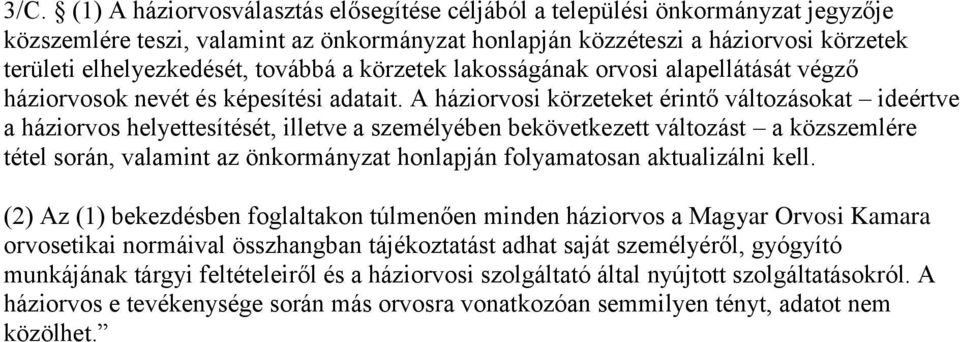 A háziorvosi körzeteket érintő változásokat ideértve a háziorvos helyettesítését, illetve a személyében bekövetkezett változást a közszemlére tétel során, valamint az önkormányzat honlapján