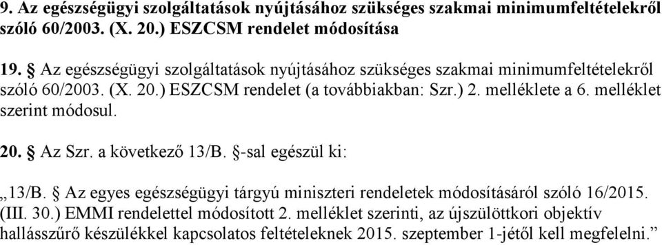 melléklete a 6. melléklet szerint módosul. 20. Az Szr. a következő 13/B. -sal egészül ki: 13/B.