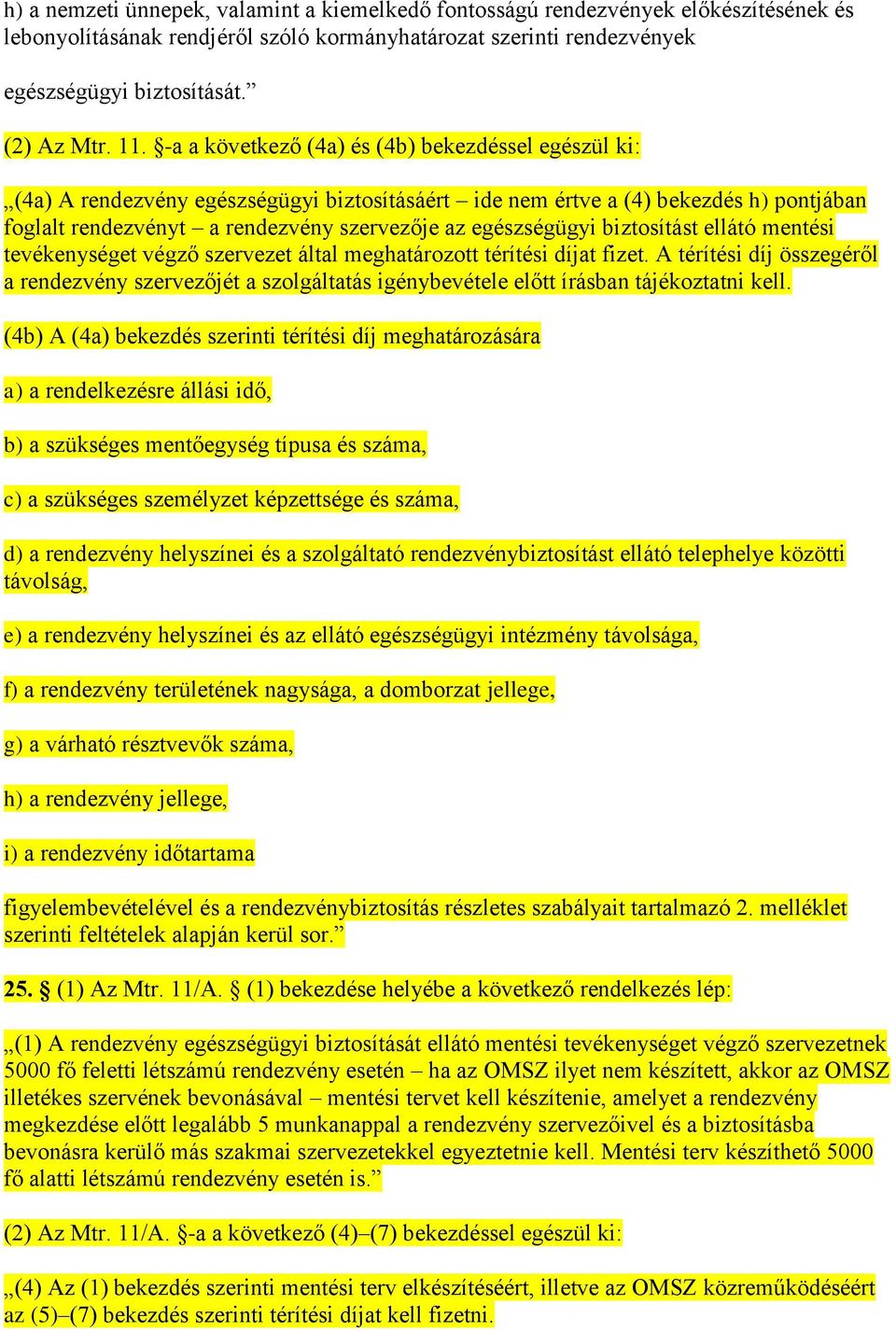 egészségügyi biztosítást ellátó mentési tevékenységet végző szervezet által meghatározott térítési díjat fizet.