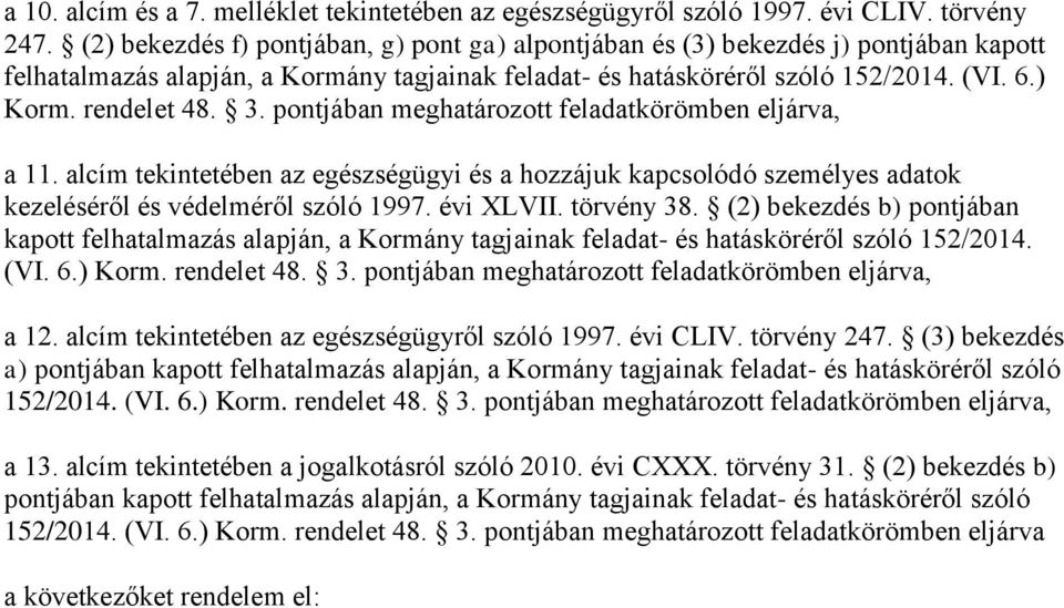 3. pontjában meghatározott feladatkörömben eljárva, a 11. alcím tekintetében az egészségügyi és a hozzájuk kapcsolódó személyes adatok kezeléséről és védelméről szóló 1997. évi XLVII. törvény 38.