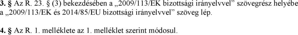 irányelvvel szövegrész helyébe a 2009/113/EK és