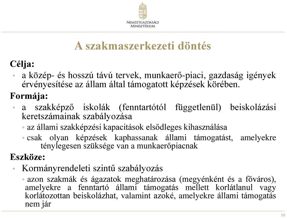 képzések kaphassanak állami támogatást, amelyekre ténylegesen szüksége van a munkaerőpiacnak Eszköze: Kormányrendeleti szintű szabályozás azon szakmák és ágazatok