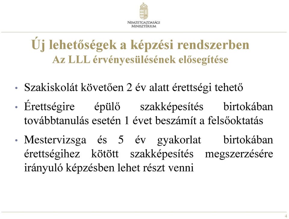 továbbtanulás esetén 1 évet beszámít a felsőoktatás Mestervizsga és 5 év gyakorlat