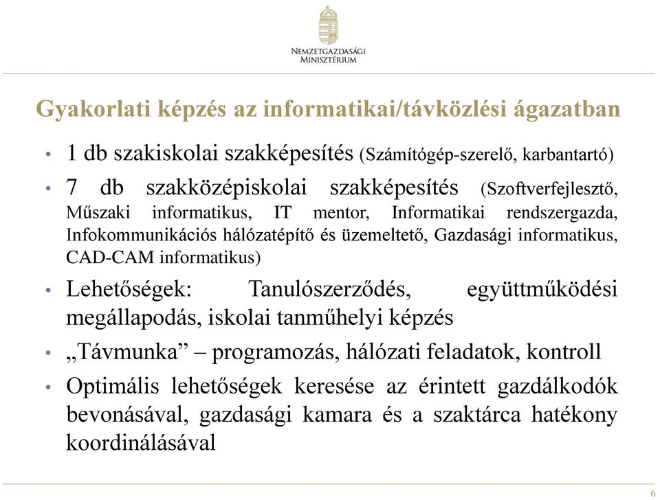 Gazdasági informatikus, CAD-CAM informatikus) Lehetőségek: Tanulószerződés, együttműködési megállapodás, iskolai tanműhelyi képzés Távmunka