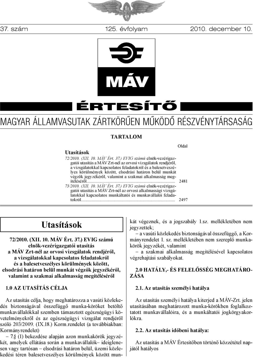 végzők jegyzékéről, valamint a szakmai alkalmasság megítéléséről... 73/2010. (XII. 10. MÁV Ért. 37.