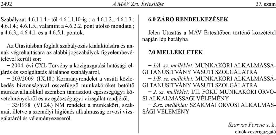 évi CXL Törvény a közigazgatási hatósági eljárás és szolgáltatás általános szabályairól, 203/2009. (IX.18.