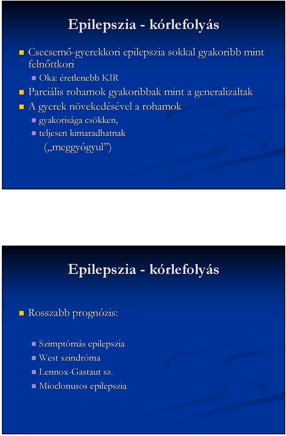 vel a rohamok gyakorisága ga csökken, teljesen kimaradhatnak ( meggyógyul ) Epilepszia -