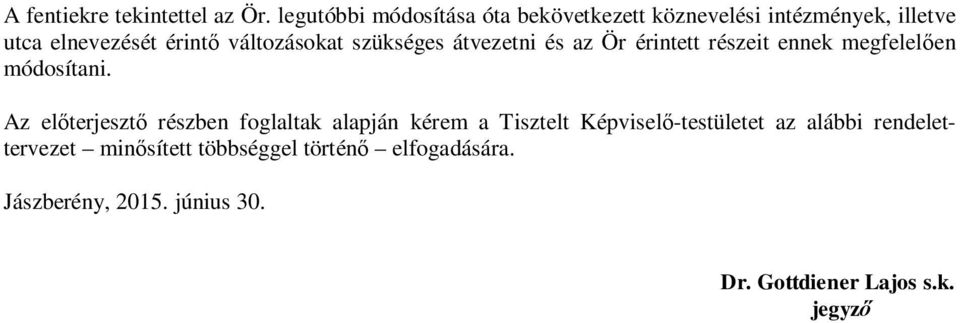 változásokat szükséges átvezetni és az Ör érintett részeit ennek megfelel en módosítani.