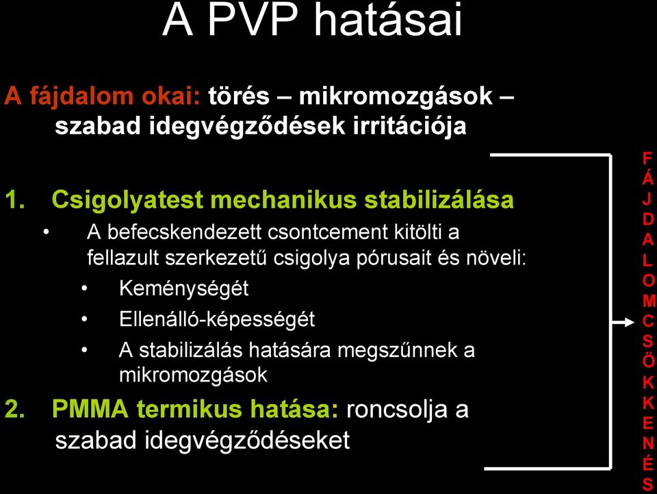 csigolya pórusait és növeli: Keménységét Ellenálló-képességét A stabilizálás hatására megszűnnek a