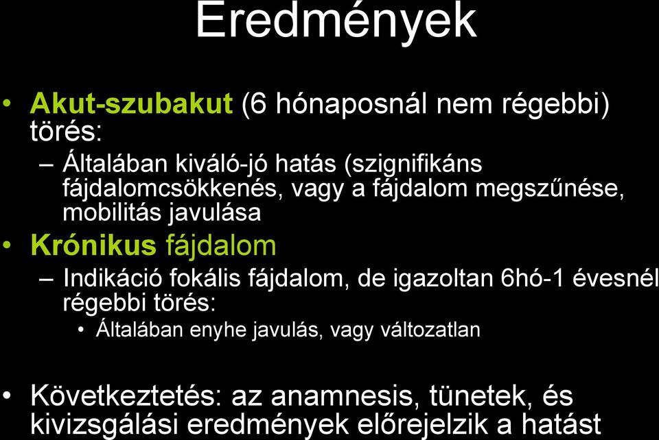 fájdalom Indikáció fokális fájdalom, de igazoltan 6hó-1 évesnél régebbi törés: Általában enyhe