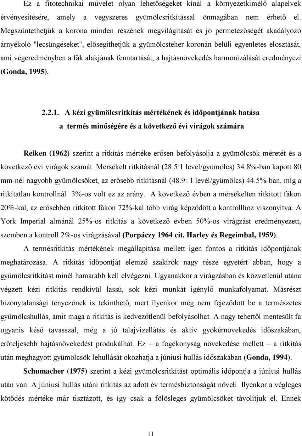 végeredményben a fák alakjának fenntartását, a hajtásnövekedés harmonizálását eredményezi (Gonda, 19
