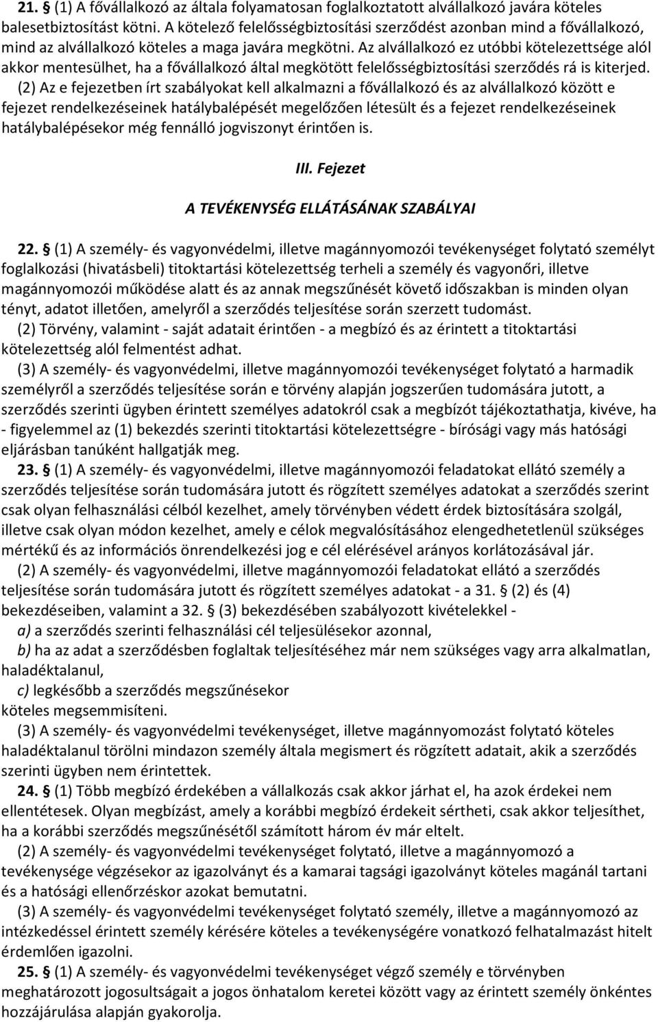 Az alvállalkozó ez utóbbi kötelezettsége alól akkor mentesülhet, ha a fővállalkozó által megkötött felelősségbiztosítási szerződés rá is kiterjed.