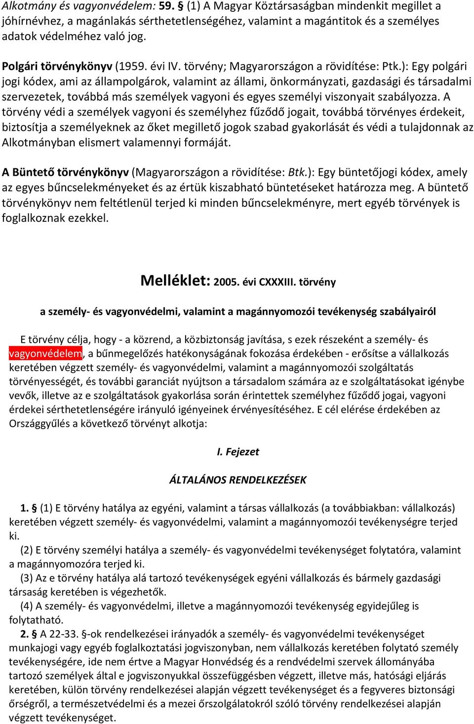 ): Egy polgári jogi kódex, ami az állampolgárok, valamint az állami, önkormányzati, gazdasági és társadalmi szervezetek, továbbá más személyek vagyoni és egyes személyi viszonyait szabályozza.