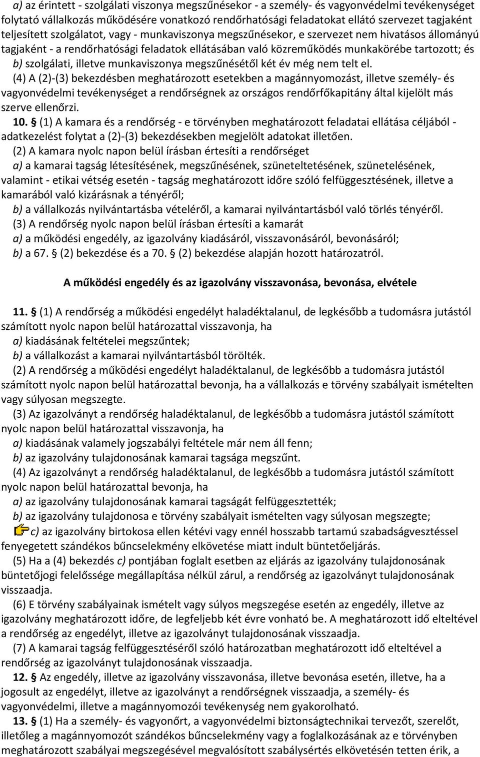 szolgálati, illetve munkaviszonya megszűnésétől két év még nem telt el.