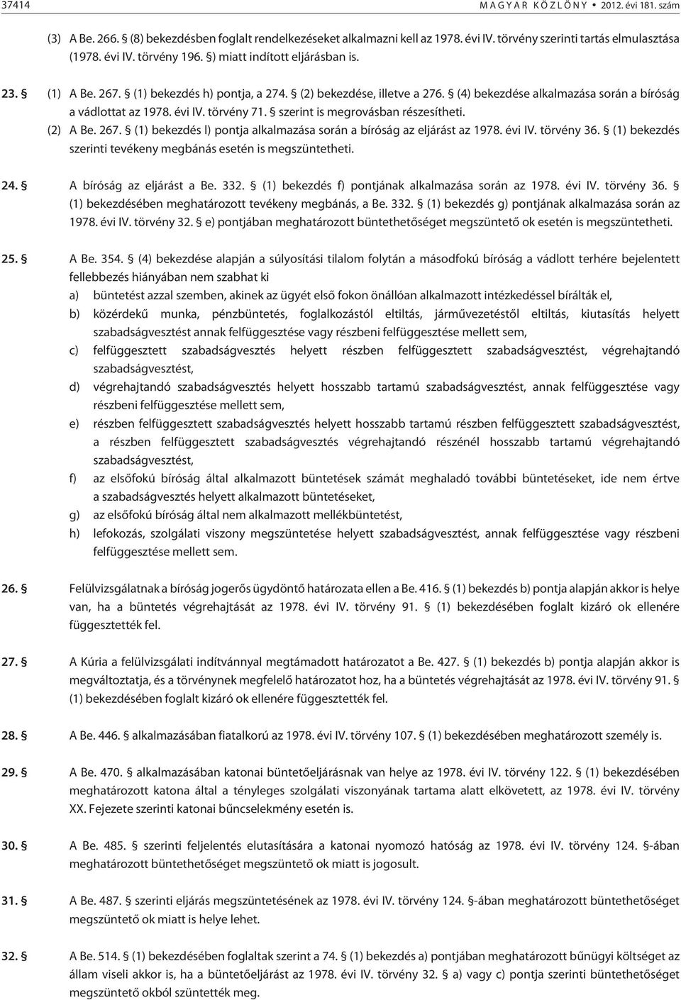 szerint is megrovásban részesítheti. (2) A Be. 267. (1) bekezdés l) pontja alkalmazása során a bíróság az eljárást az 1978. évi IV. törvény 36.