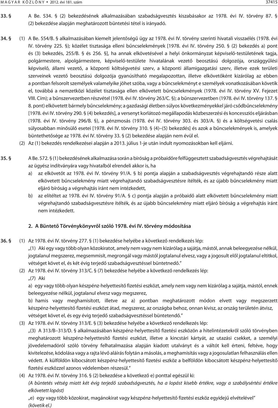 ); közélet tisztasága elleni bûncselekmények [1978. évi IV. törvény 250. (2) bekezdés a) pont és (3) bekezdés, 255/B. és 256.