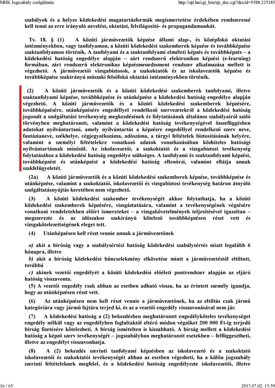 A tanfolyami és a szaktanfolyami elméleti képzés és továbbképzés a közlekedési hatóság engedélye alapján zárt rendszerű elektronikus képzési (e-learning) formában, zárt rendszerű elektronikus