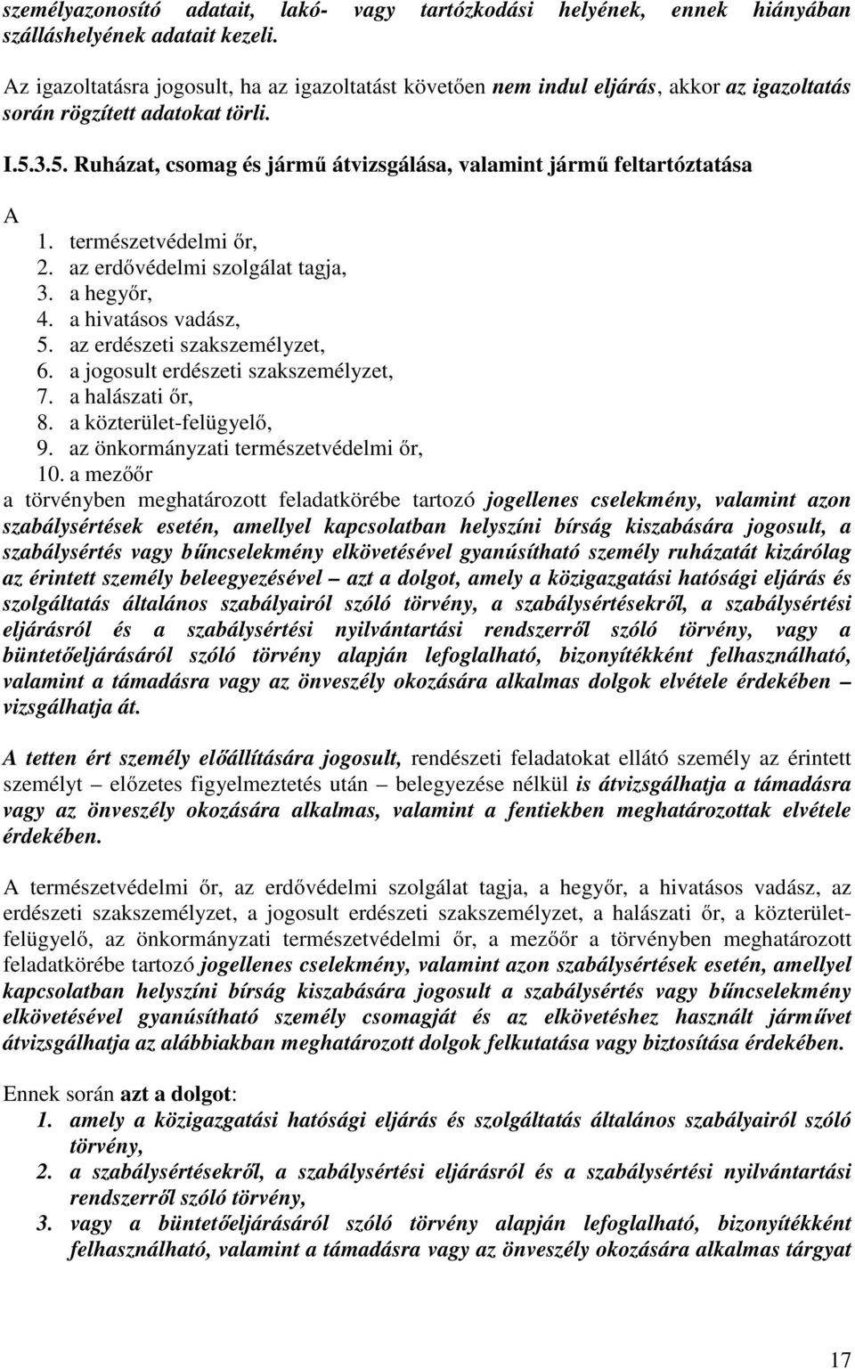 3.5. Ruházat, csomag és jármű átvizsgálása, valamint jármű feltartóztatása A 1. természetvédelmi őr, 2. az erdővédelmi szolgálat tagja, 3. a hegyőr, 4. a hivatásos vadász, 5.