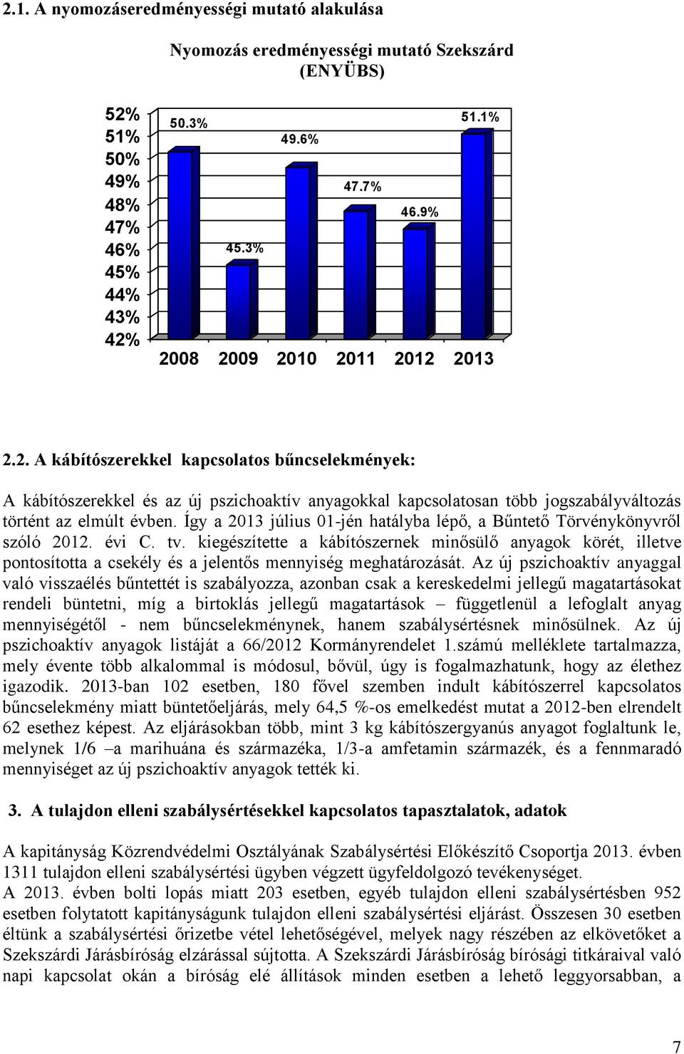 Így a 2013 július 01-jén hatályba lépő, a Bűntető Törvénykönyvről szóló 2012. évi C. tv.