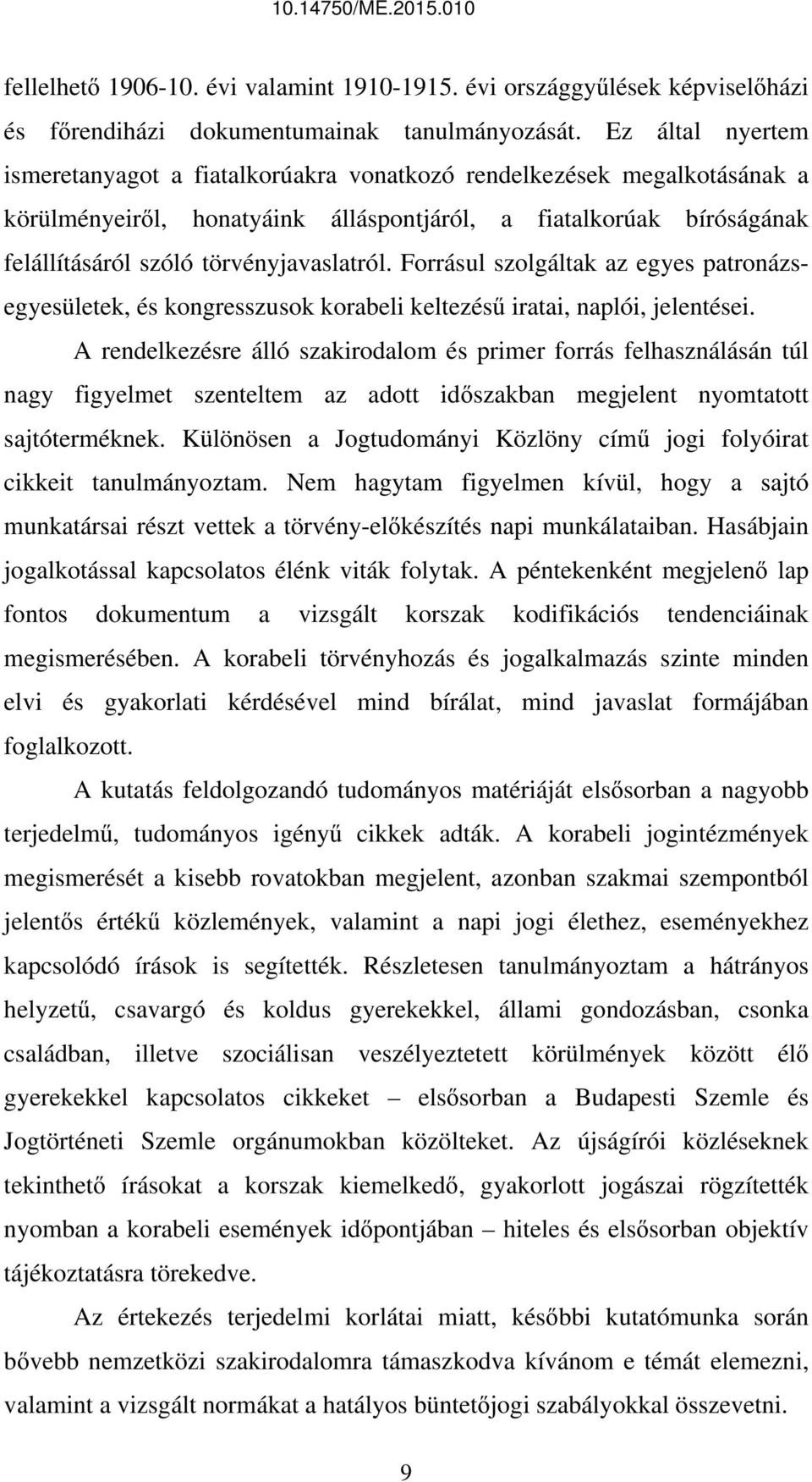 Forrásul szolgáltak az egyes patronázsegyesületek, és kongresszusok korabeli keltezésű iratai, naplói, jelentései.