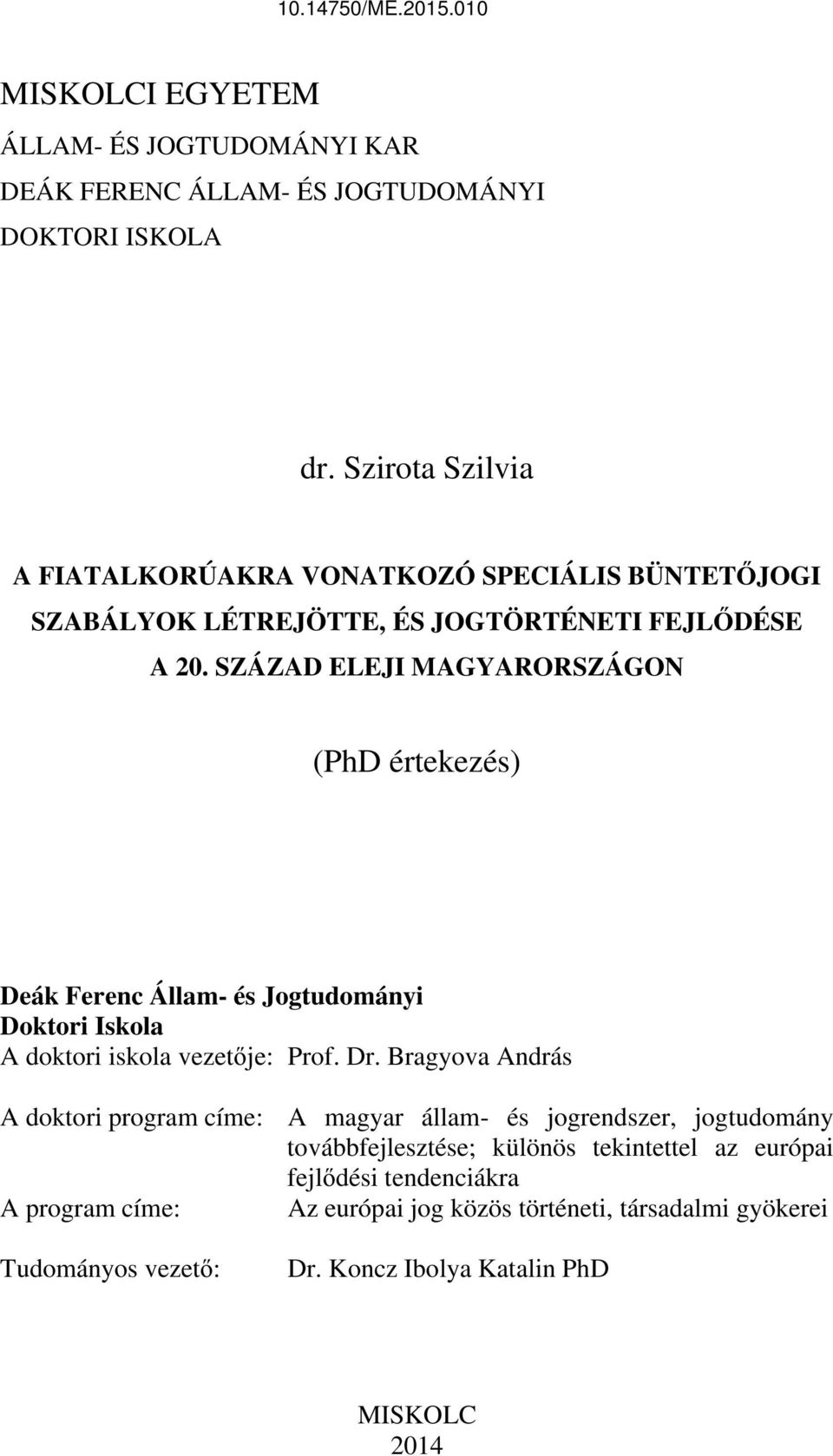 SZÁZAD ELEJI MAGYARORSZÁGON (PhD értekezés) Deák Ferenc Állam- és Jogtudományi Doktori Iskola A doktori iskola vezetője: Prof. Dr.