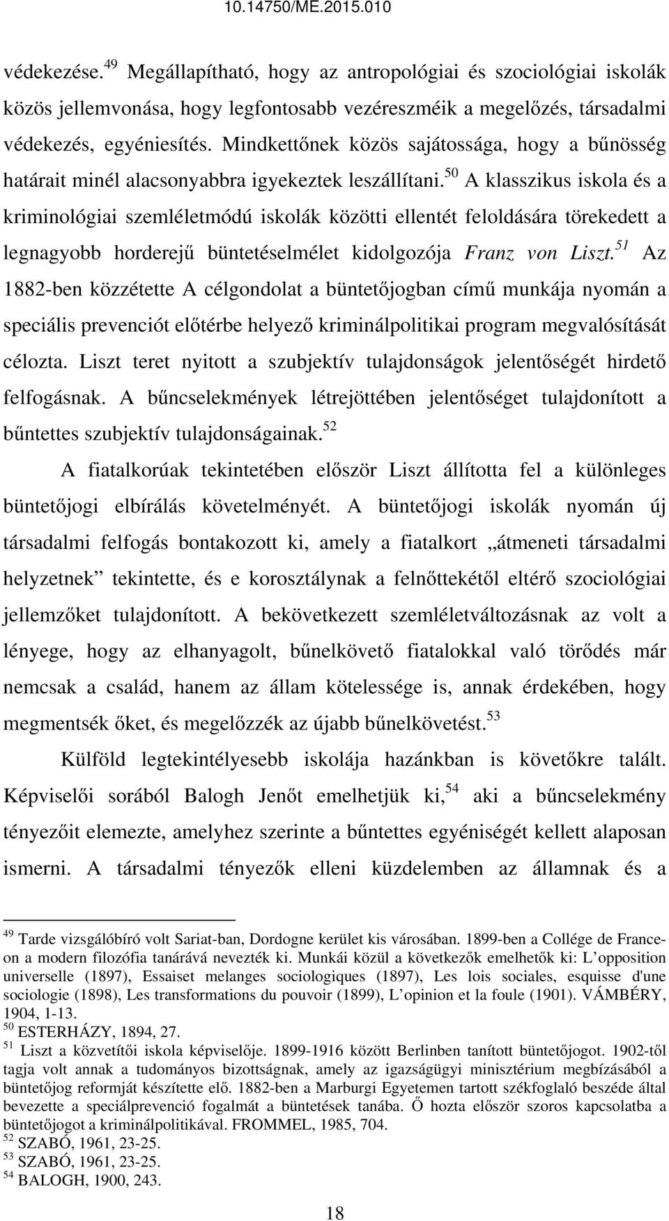 50 A klasszikus iskola és a kriminológiai szemléletmódú iskolák közötti ellentét feloldására törekedett a legnagyobb horderejű büntetéselmélet kidolgozója Franz von Liszt.