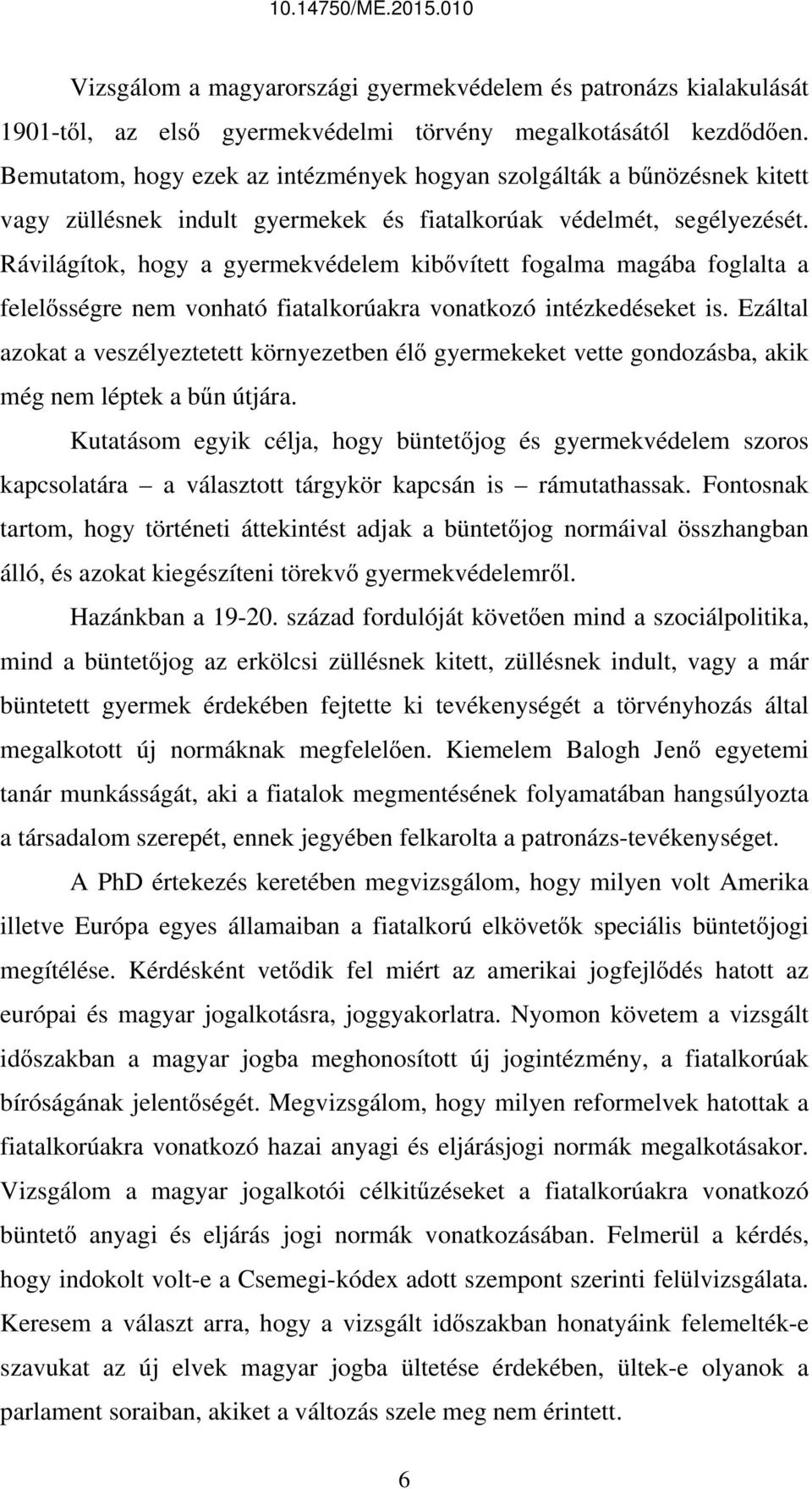 Rávilágítok, hogy a gyermekvédelem kibővített fogalma magába foglalta a felelősségre nem vonható fiatalkorúakra vonatkozó intézkedéseket is.