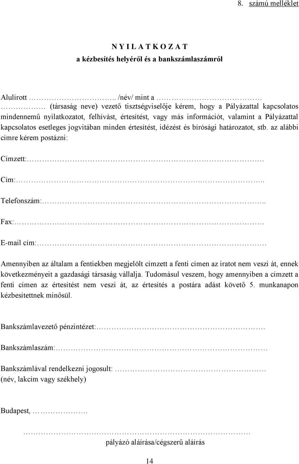 esetleges jogvitában minden értesítést, idézést és bírósági határozatot, stb. az alábbi címre kérem postázni: Címzett:. Cím:... Telefonszám:.. Fax: E-mail cím:.