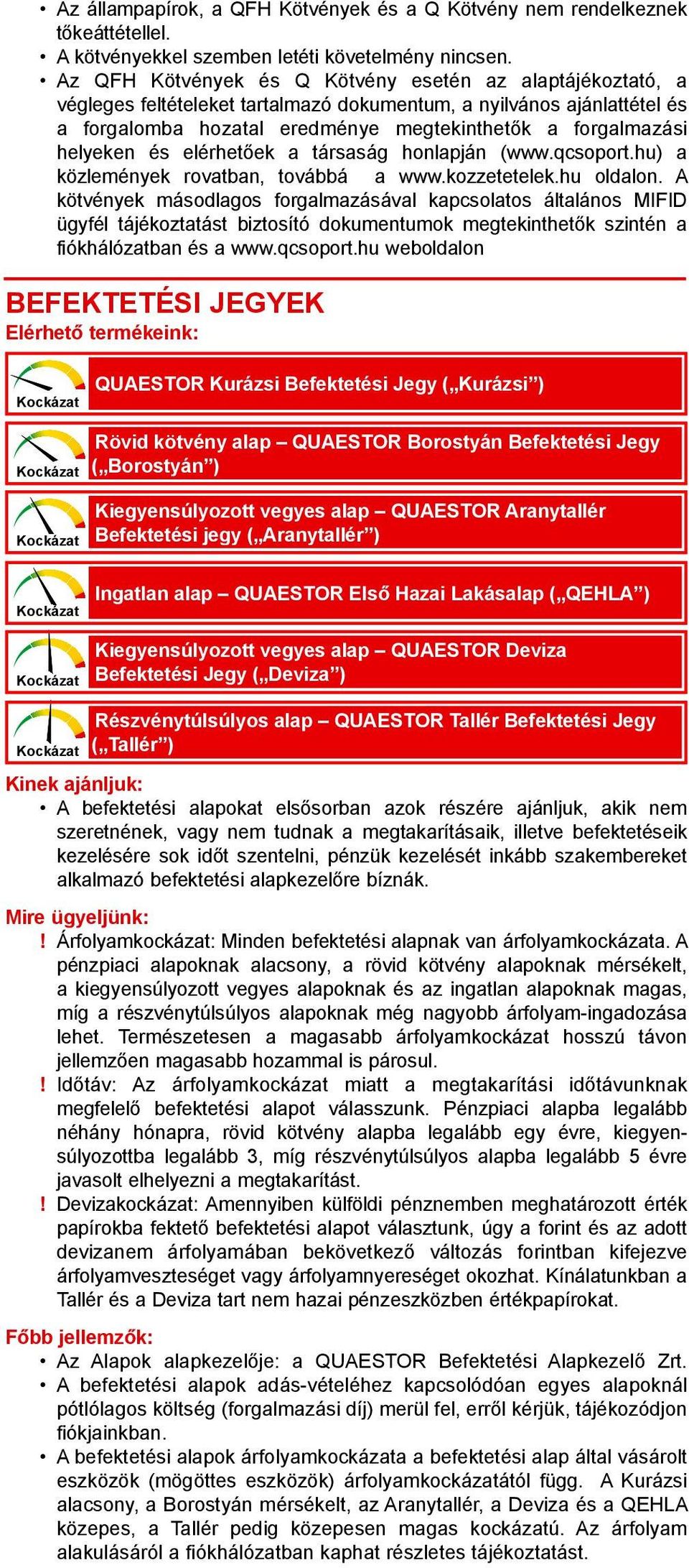 helyeken és elérhetőek a társaság honlapján (www.qcsoport.hu) a közlemények rovatban, továbbá a www.kozzetetelek.hu oldalon.