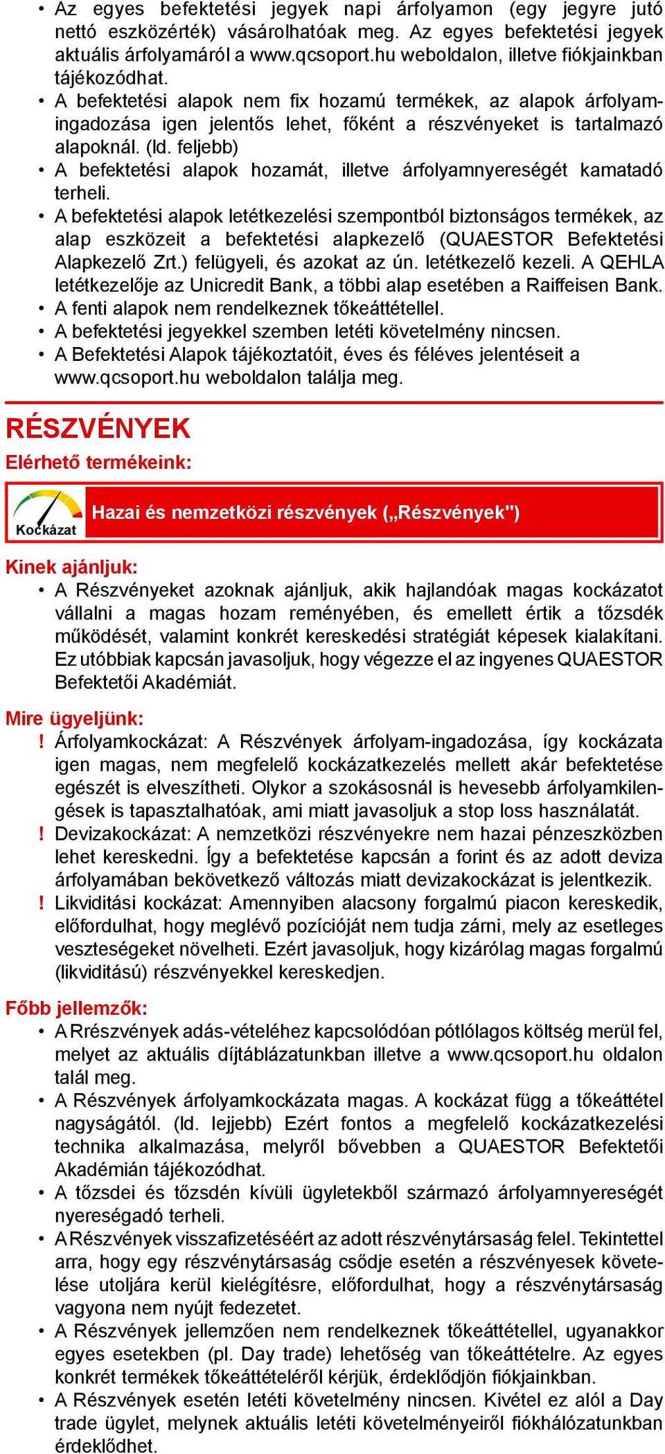 feljebb) A befektetési alapok hozamát, illetve árfolyamnyereségét kamatadó terheli.