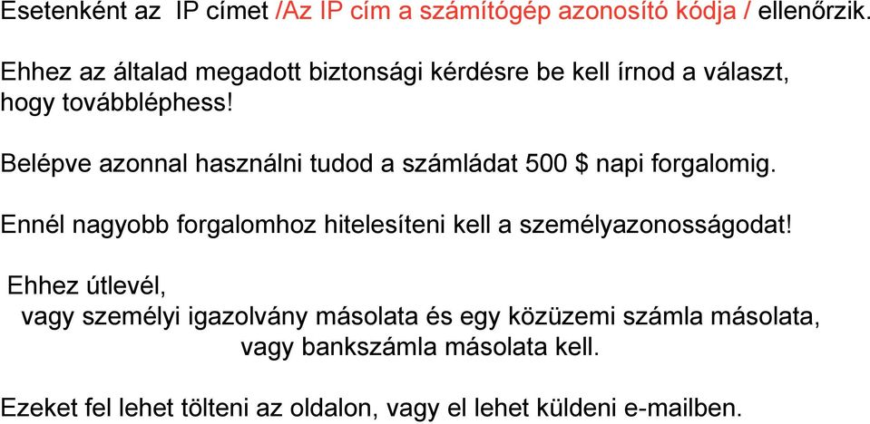 Belépve azonnal használni tudod a számládat 500 $ napi forgalomig.