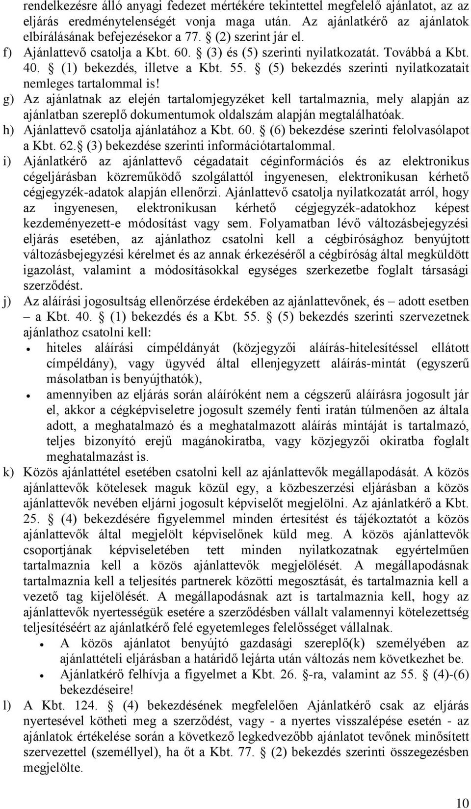 (5) bekezdés szerinti nyilatkozatait nemleges tartalommal is!