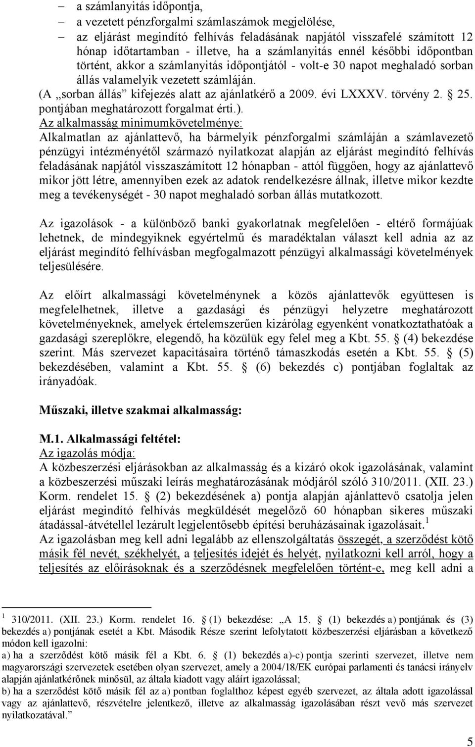 évi LXXXV. törvény 2. 25. pontjában meghatározott forgalmat érti.).