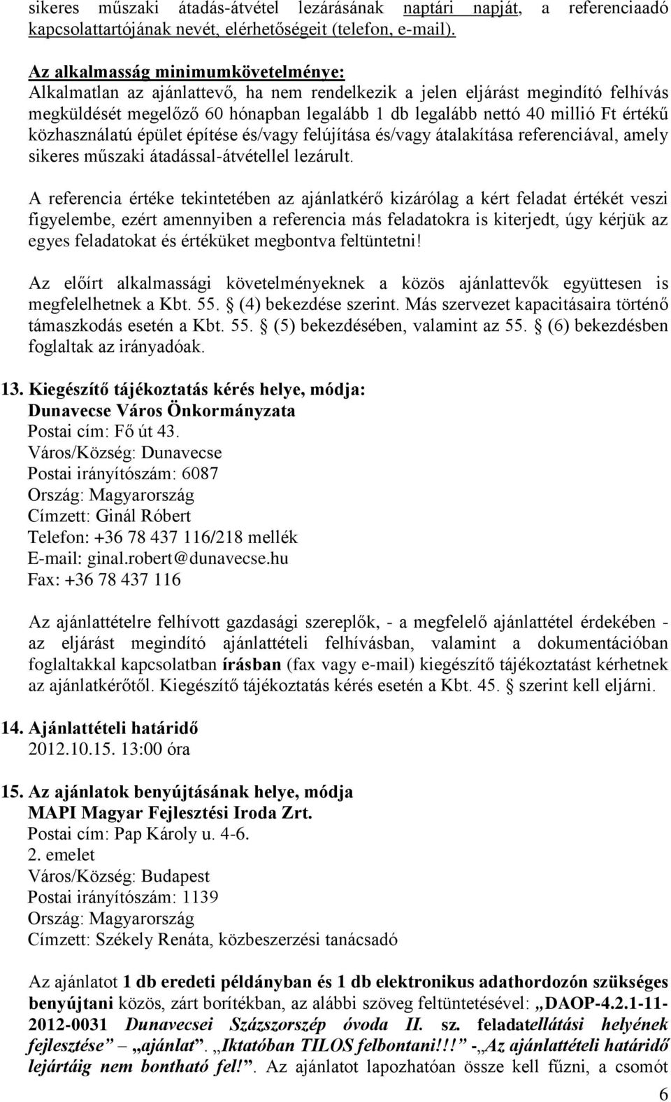 értékű közhasználatú épület építése és/vagy felújítása és/vagy átalakítása referenciával, amely sikeres műszaki átadással-átvétellel lezárult.