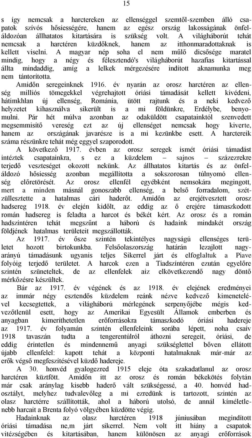 A magyar nép soha el nem műlő dicsősége maratel mindig, hogy a négy és félesztendó's világháborút hazafias kitartással állta mindaddig, amíg a lelkek mérgezésére indított aknamunka meg nem