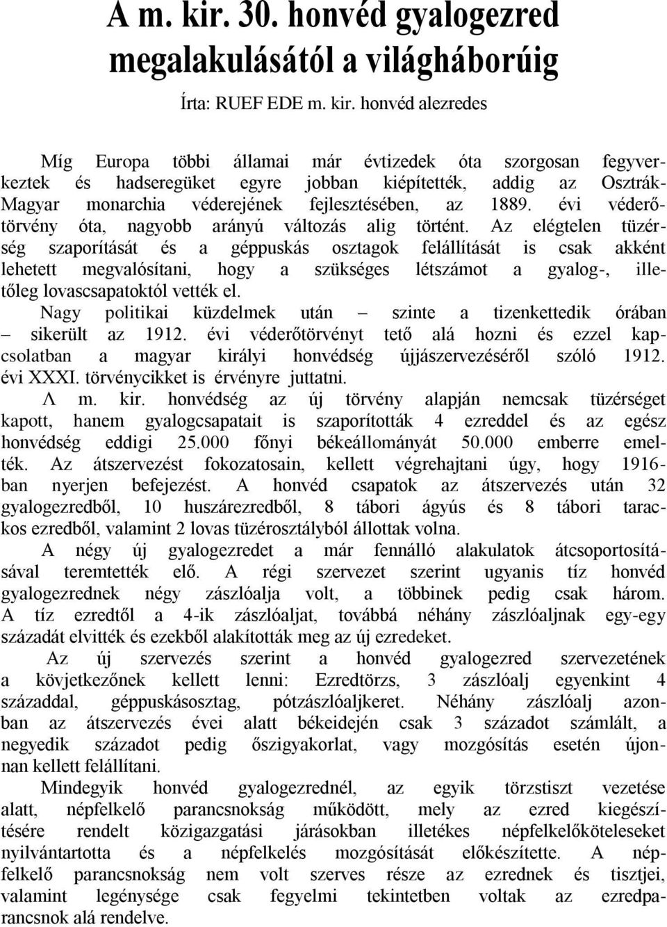 honvéd alezredes Míg Europa többi államai már évtizedek óta szorgosan fegyverkeztek és hadseregüket egyre jobban kiépítették, addig az Osztrák- Magyar monarchia véderejének fejlesztésében, az 1889.