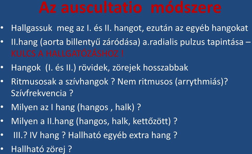 ) rövidek, zörejek hosszabbak Ritmusosak a szívhangok? Nem ritmusos (arrythmiás)? Szívfrekvencia?