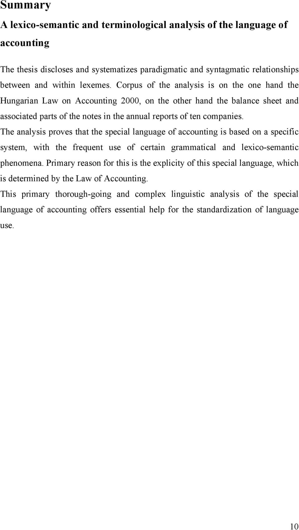 The analysis proves that the special language of accounting is based on a specific system, with the frequent use of certain grammatical and lexico-semantic phenomena.