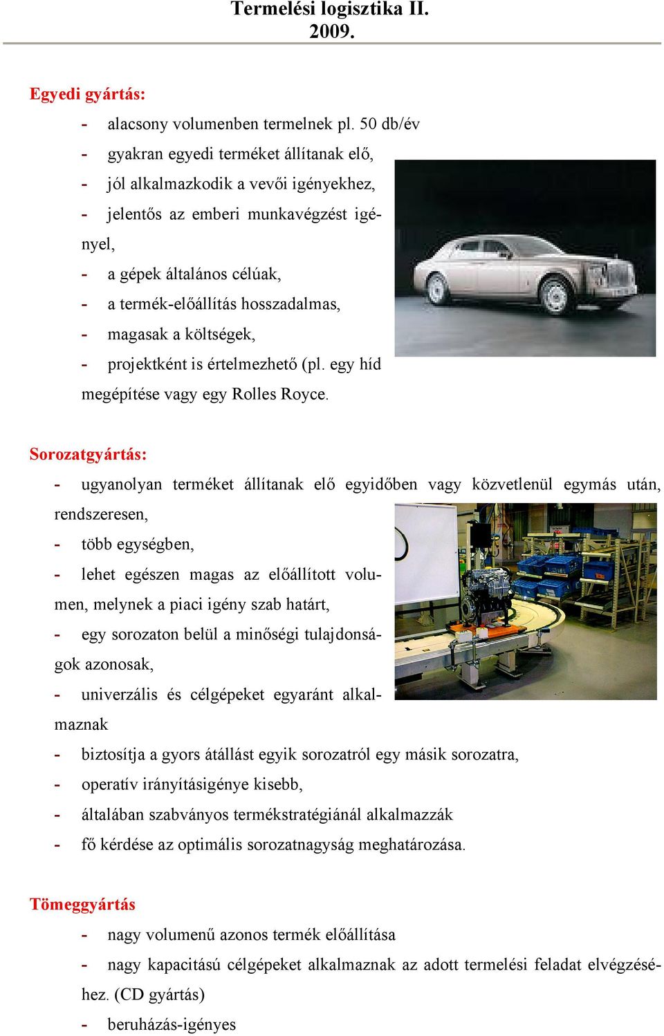 magasak a költségek, - projektként is értelmezhető (pl. egy híd megépítése vagy egy Rolles Royce.