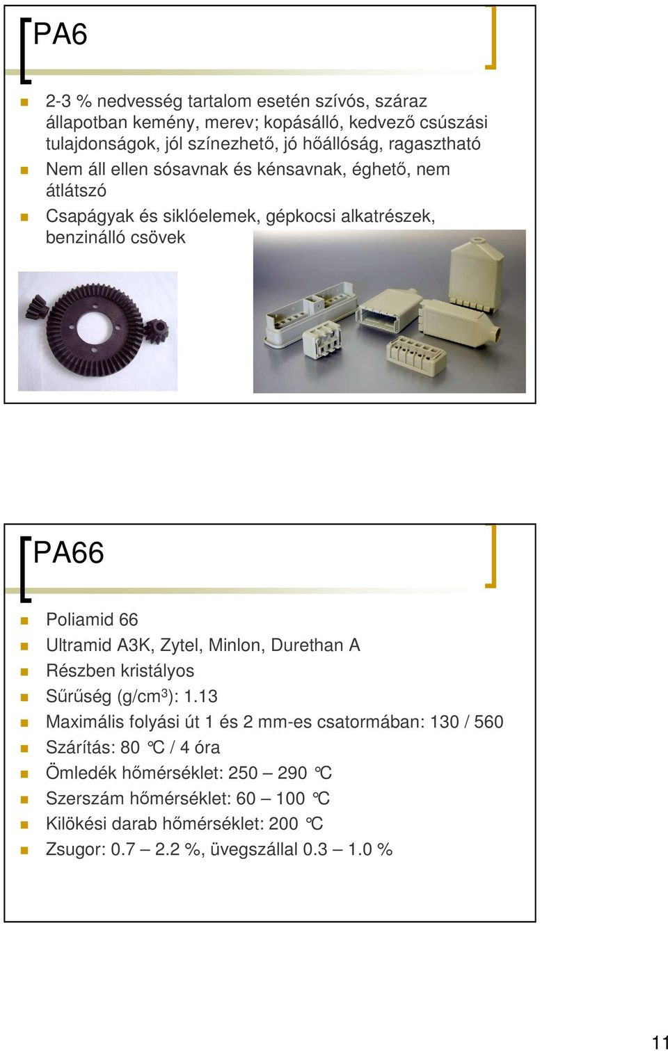 66 Ultramid A3K, Zytel, Minlon, Durethan A Részben kristályos Sőrőség (g/cm 3 ): 1.
